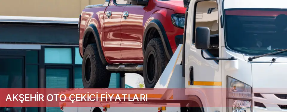 Akşehir İlçemi Oto Çekici Fiyatları